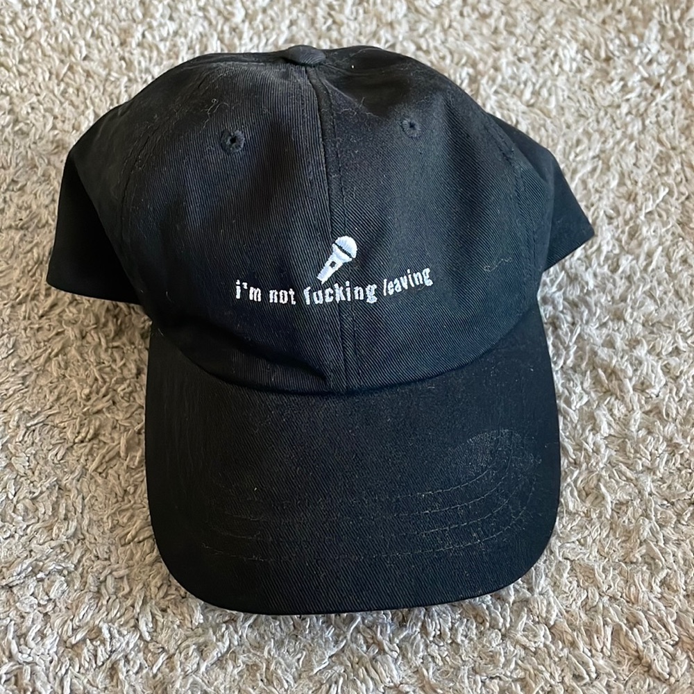 “I’m not fucking leaving” Hat